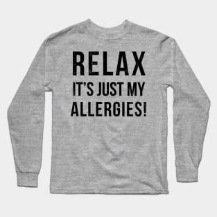 RELAX its just allergies Long Sleeve T-Shirt